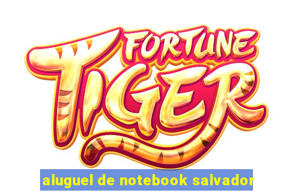 aluguel de notebook salvador